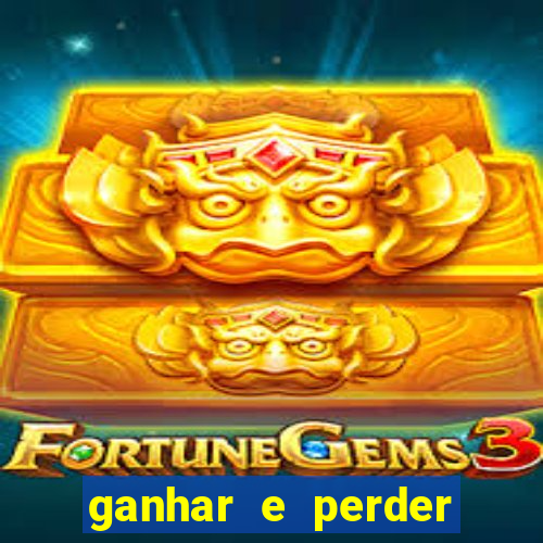 ganhar e perder faz parte do jogo frases